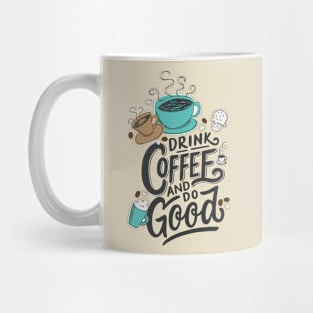 Drink Coffee And Do Good Mug